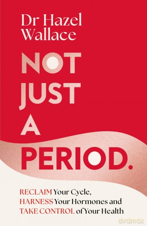 Not Just a Period: Reclaim Your Cycle, Harness Your Hormones, and Take Control of Your Health - Dr Hazel Wallace [KSIĄŻKA]