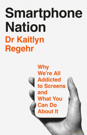 Smartphone Nation: Why We're All Addicted to Screens and What You Can Do About It - Dr Kaitlyn Regehr [KSIĄŻKA]