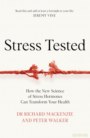 Stress Tested: How the New Science of Stress Hormones Can Transform Your Health - Dr Richard Mackenzie [KSIĄŻKA]