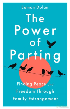 The Power of Parting: Finding Peace and Freedom Through Family Estrangement - Eamon Dolan [KSIĄŻKA]