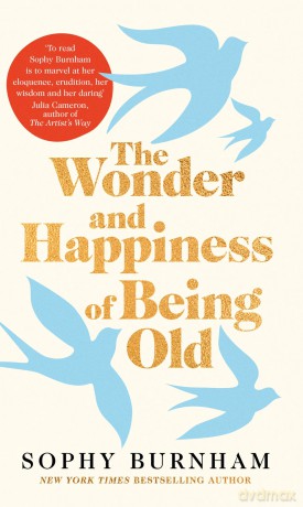 The Wonder and Happiness of Being Old - Sophy Burnham [KSIĄŻKA]