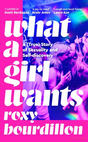 What a Girl Wants: A (True) Story of Sexuality and Self-discovery - Roxy Bourdillon [KSIĄŻKA]
