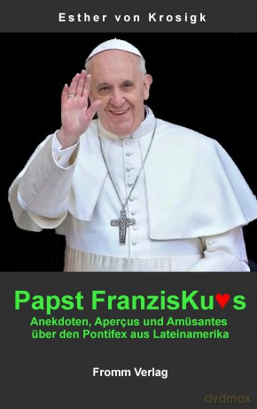 Papst Franziskus: Anekdoten, Apercus und Amüsantes über den Pontifex aus Lateinamerika - Esther Von Krosigk [KSIĄŻKA]