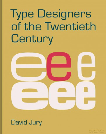 Type Designers of the Twentieth Century - David Jury [KSIĄŻKA]