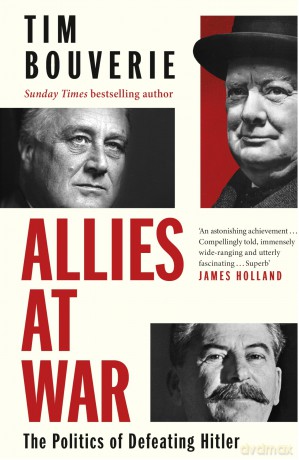 Allies at War: The instant Sunday Times bestseller about the Politics of Defeating Hitler - Tim Bouverie [KSIĄŻKA]
