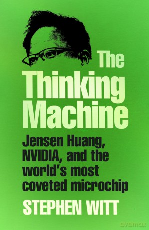 The Thinking Machine: Jensen Huang and Nvidia, the company shaping the future of AI - Stephen Witt [KSIĄŻKA]
