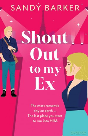 Shout Out To My Ex: A completely hilarious, enemies to lovers romantic comedy from Sandy Barker (The Ever After Agency, 2) - Sandy Barker [KSIĄŻKA]