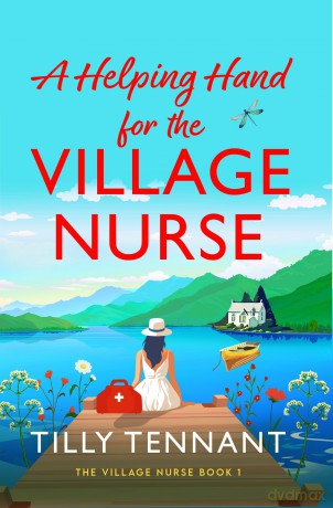 A Helping Hand for the Village Nurse: A totally gorgeous romance to escape with - Tilly Tennant [KSIĄŻKA]