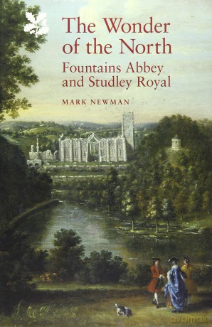 The Wonder of the North: Fountains Abbey and Studley Royal (National Trust Monographs) - Mark Newman [KSIĄŻKA]