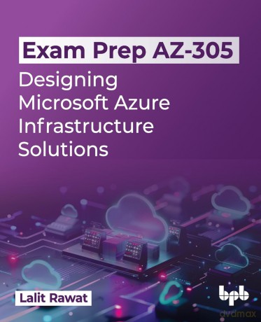 Exam Prep AZ-305: Designing Microsoft Azure Infrastructure Solutions (English Edition) - Lalit Rawat [KSIĄŻKA]