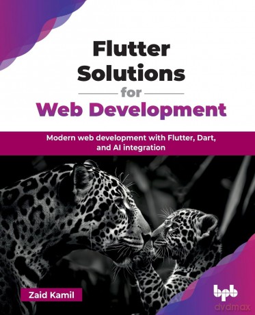 Flutter Solutions for Web Development: Modern web development with Flutter, Dart, and AI integration (English Edition) - Zaid Kamil [KSIĄŻKA]