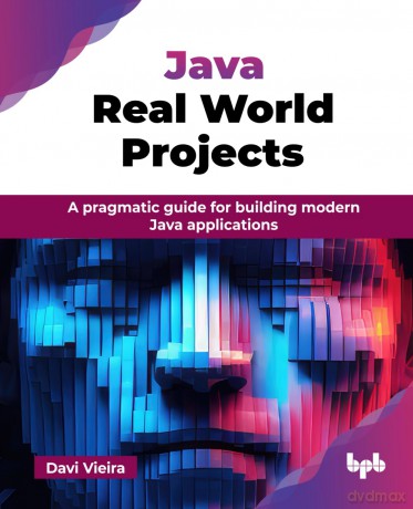 Java Real World Projects: A pragmatic guide for building modern Java applications (English Edition) - Davi Vieira [KSIĄŻKA]