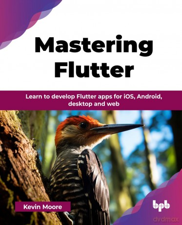 Mastering Flutter: Learn to develop Flutter apps for iOS, Android, desktop and web (English Edition) - Kevin Moore [KSIĄŻKA]