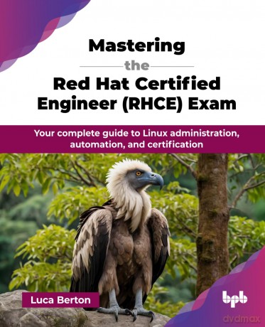 Mastering the Red Hat Certified Engineer (RHCE) Exam: Your complete guide to Linux administration, automation, and certification (English Edition) - Luca Berton [KSIĄŻKA]