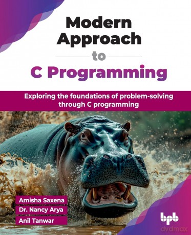 Modern Approach to C Programming: Exploring the foundations of problem-solving through C programming (English Edition) - Amisha Saxena [KSIĄŻKA]