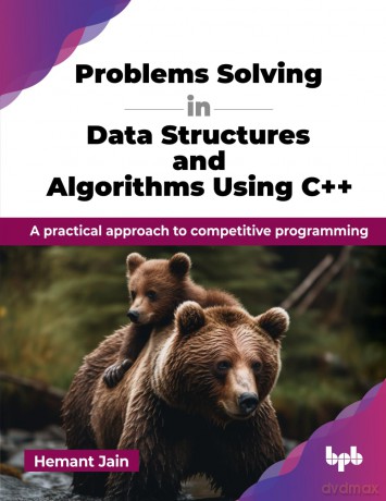 Problems Solving in Data Structures and Algorithms Using C++: A practical approach to competitive programming (English Edition) - Hemant Jain [KSIĄŻKA]