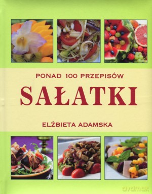Sałatki. Ponad 100 przepisów - Elżbieta Adamska [KSIĄŻKA]