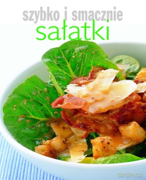 Sałatki. Szybko i smacznie [KSIĄŻKA]