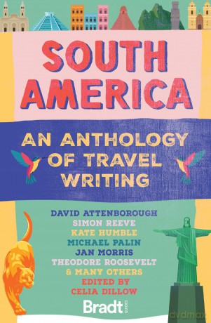 Bradt South America: An Anthology of Travel Writing - Celia Dillow [KSIĄŻKA]