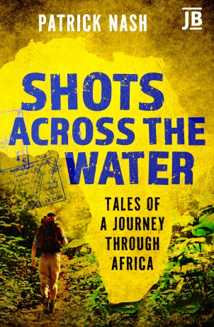 Shots Across the Water: Tales of a journey through Africa (Bradt Travel Guides (Journey Books)) - Patrick Nash [KSIĄŻKA]
