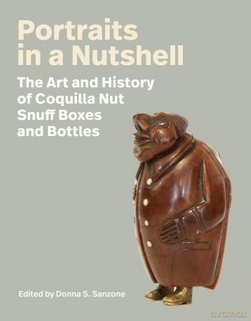 Portraits in a Nutshell: The Art and History of Coquilla Nut Snuff Boxes and Bottles - Donna S. Sanzone [KSIĄŻKA]