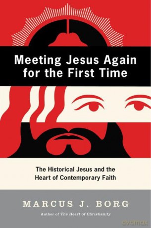Meeting Jesus Again for the First Time: The Historical Jesus and the Heart of Contemporary Faith - Marcus J. Borg [KSIĄŻKA]