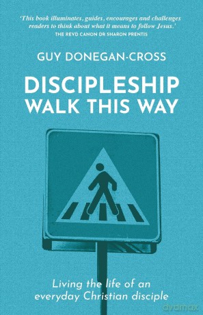 Discipleship: Walk This Way: Living the life of an everyday Christian disciple - Guy Donegan-Cross [KSIĄŻKA]