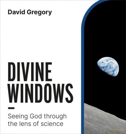 Divine Windows: Seeing God through the lens of science - David Gregory [KSIĄŻKA]