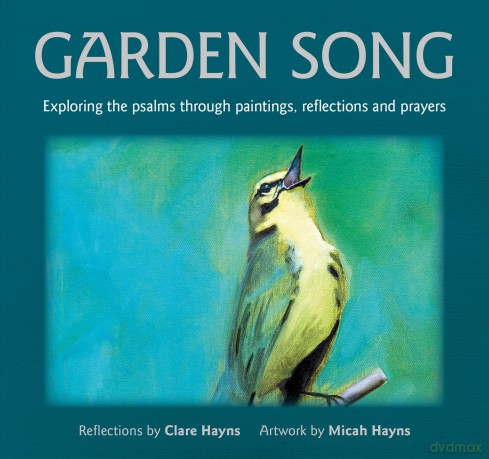 Garden Song: Exploring the psalms through paintings, reflections and prayers - Clare Hayns [KSIĄŻKA]