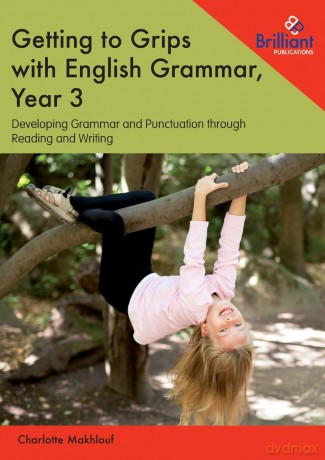Getting to Grips with English Grammar, Year 3: Developing Grammar and Punctuation through Reading and Writing - Charlotte Makhlouf [KSIĄŻKA]
