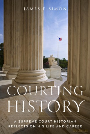 Courting History: A Supreme Court Historian Reflects on His Life and Career - James F. Simon [KSIĄŻKA]