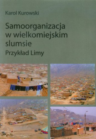 Samoorganizacja w wielkomiejskim slumsie. Przykład Limy [KSIĄŻKA]