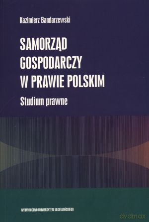 Samorząd gospodarczy w prawie polskim. Studium prawne - Kaizmierz Bandarzewski [KSIĄŻKA]