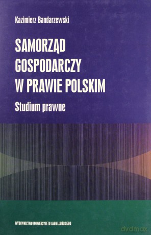 Samorząd gospodarczy w prawie polskim. Studium prawne - Kaizmierz Bandarzewski [KSIĄŻKA]