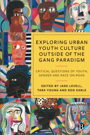 Exploring Urban Youth Culture Outside of the Gang Paradigm: Critical Questions of Youth, Gender and Race On-Road - Jade Levell [KSIĄŻKA]