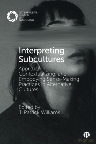 Interpreting Subcultures: Approaching, Contextualizing, and Embodying Sense-Making Practices in Alternative Cultures (Interpretive Lenses in Sociology) - J. Patrick Williams [KSIĄŻKA]