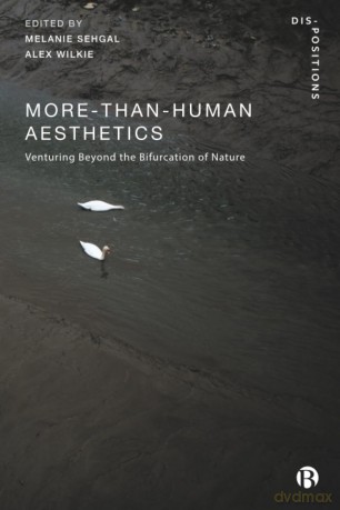 More-Than-Human Aesthetics: Venturing Beyond the Bifurcation of Nature (Dis-positions: Troubling Methods and Theory in STS) - Melanie Sehgal [KSIĄŻKA]