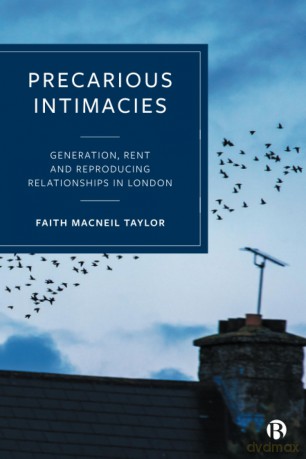 Precarious Intimacies: Generation, Rent and Reproducing Relationships in London - Faith MacNeil Taylor [KSIĄŻKA]