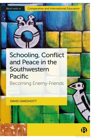 Schooling, Conflict and Peace in the Southwestern Pacific: Becoming Enemy Friends (Bristol Studies in Comparative and International Education) - David Oakeshott [KSIĄŻKA]