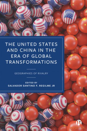 The US and China in the Era of Global Transformations: Geographies of Rivalry - Salvador Santino F. Regilme Jr [KSIĄŻKA]