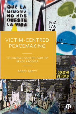 Victim-Centred Peacemaking: Colombia's Santos-FARC-EP Peace Process - Roddy Brett [KSIĄŻKA]