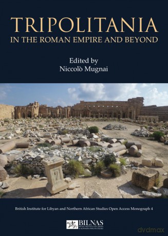 Tripolitania in the Roman Empire and beyond (British Institute for Libyan and Northern African Studies Open Access Monograph) - Niccolo Mugnai [KSIĄŻKA]