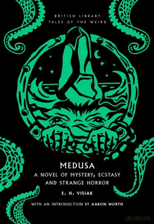 Medusa: a Novel of Mystery, Ecstasy and Strange Horror: 60 (British Library Tales of the Weird) - E. H. Visiak [KSIĄŻKA]