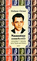 Samotny Zamachowiec Georg Elser - człowiek, który chciał zabić Hitlera - Helmut Ortner [KSIĄŻKA]