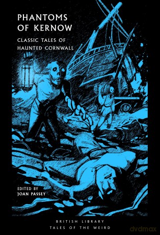 Phantoms of Kernow: Classic Tales of Haunted Cornwall: 62 (British Library Tales of the Weird) - Joan Passey [KSIĄŻKA]