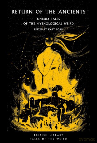 Return of the Ancients: Unruly Tales of the Mythological Weird: 61 (British Library Tales of the Weird) - Katy Soar [KSIĄŻKA]