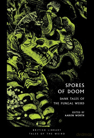 Spores of Doom: Dank Tales of the Fungal Weird: 59 (British Library Tales of the Weird) - Aaron Worth [KSIĄŻKA]