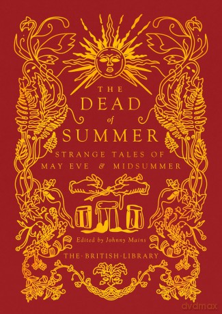 The Dead of Summer: Strange Tales of May Eve and Midsummer: 19 (British Library Gilded Nightmares) - Johnny Mains [KSIĄŻKA]