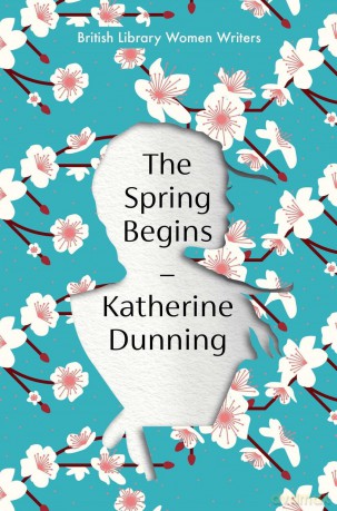 The Spring Begins: 28 (British Library Women Writers) - Katherine Dunning [KSIĄŻKA]