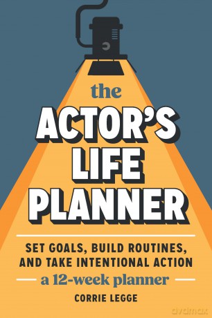 The Actor's Life Planner: Set Goals Build Routines and Take Intentional Action -- A 12-Week Planner - Corrie Legge [KSIĄŻKA]